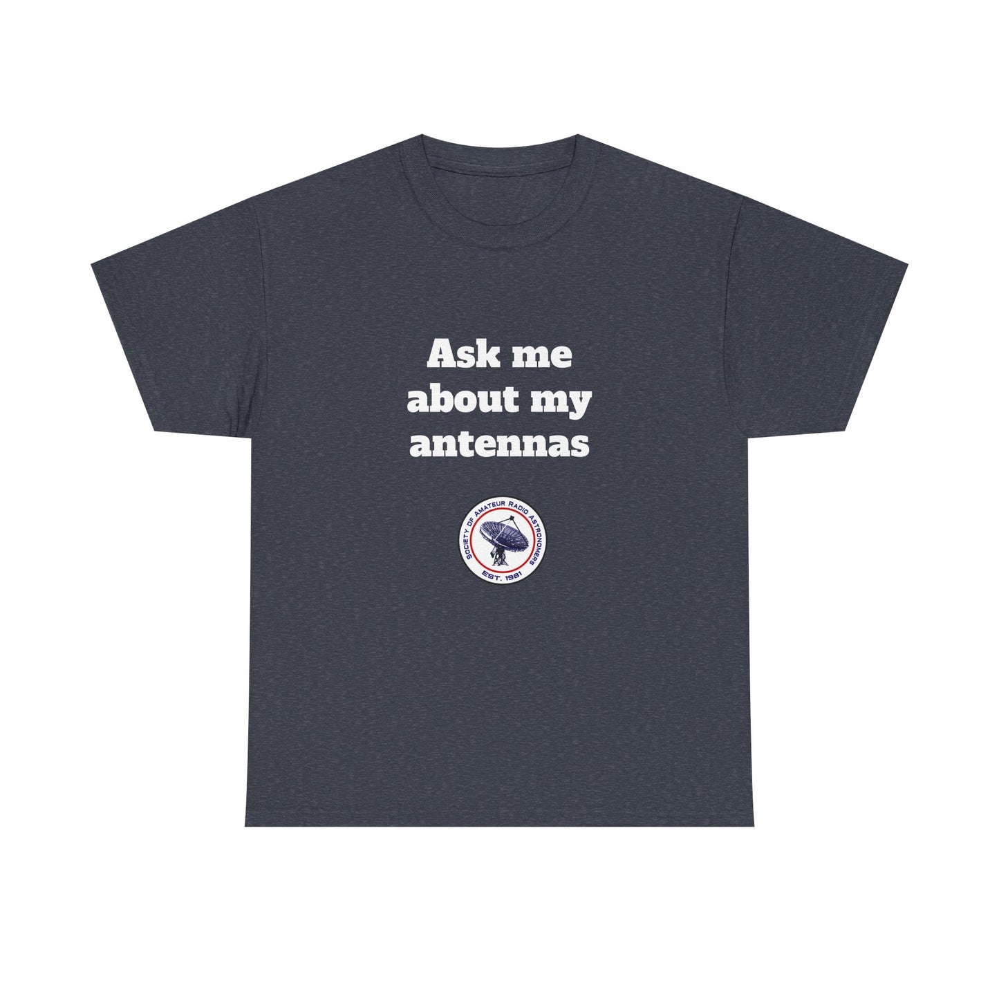 "Ask Me About My Antennas" - Unisex Heavy Cotton Tee