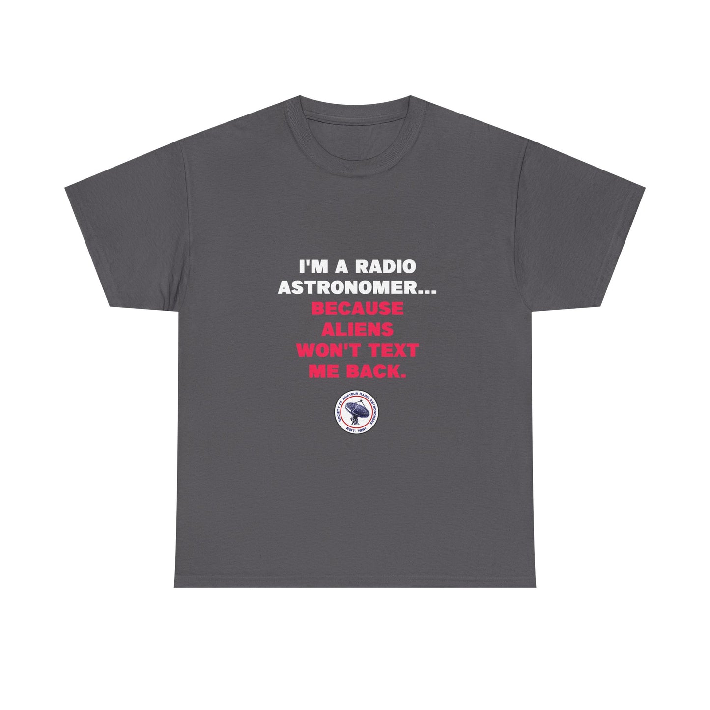 'Because Aliens Won't Text Me Back' t-shirt