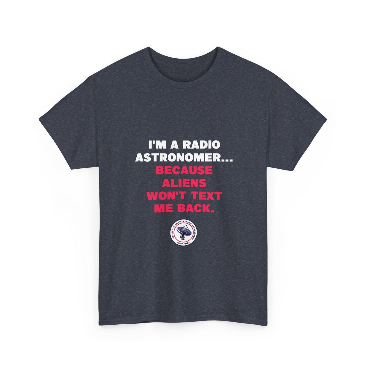 'Because Aliens Won't Text Me Back' t-shirt