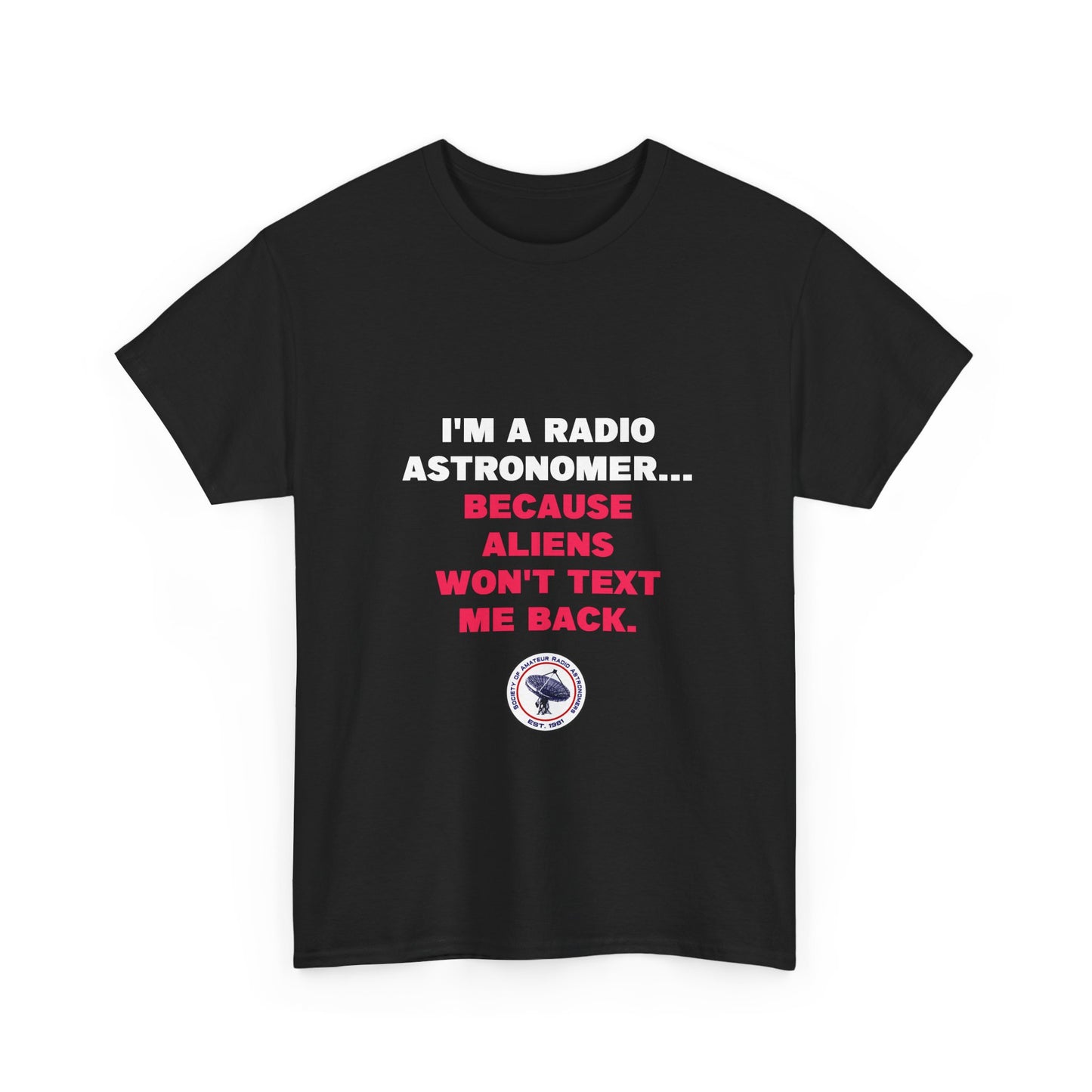 'Because Aliens Won't Text Me Back' t-shirt