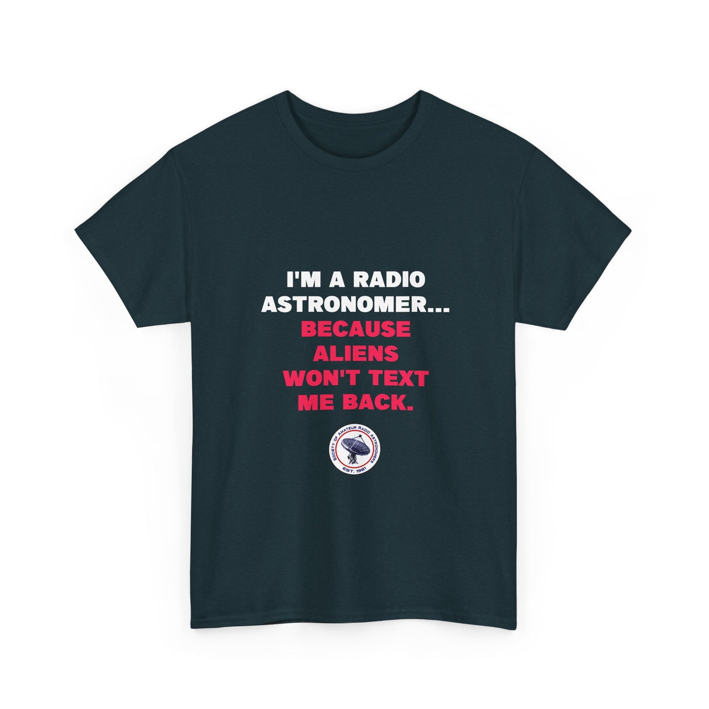 'Because Aliens Won't Text Me Back' t-shirt