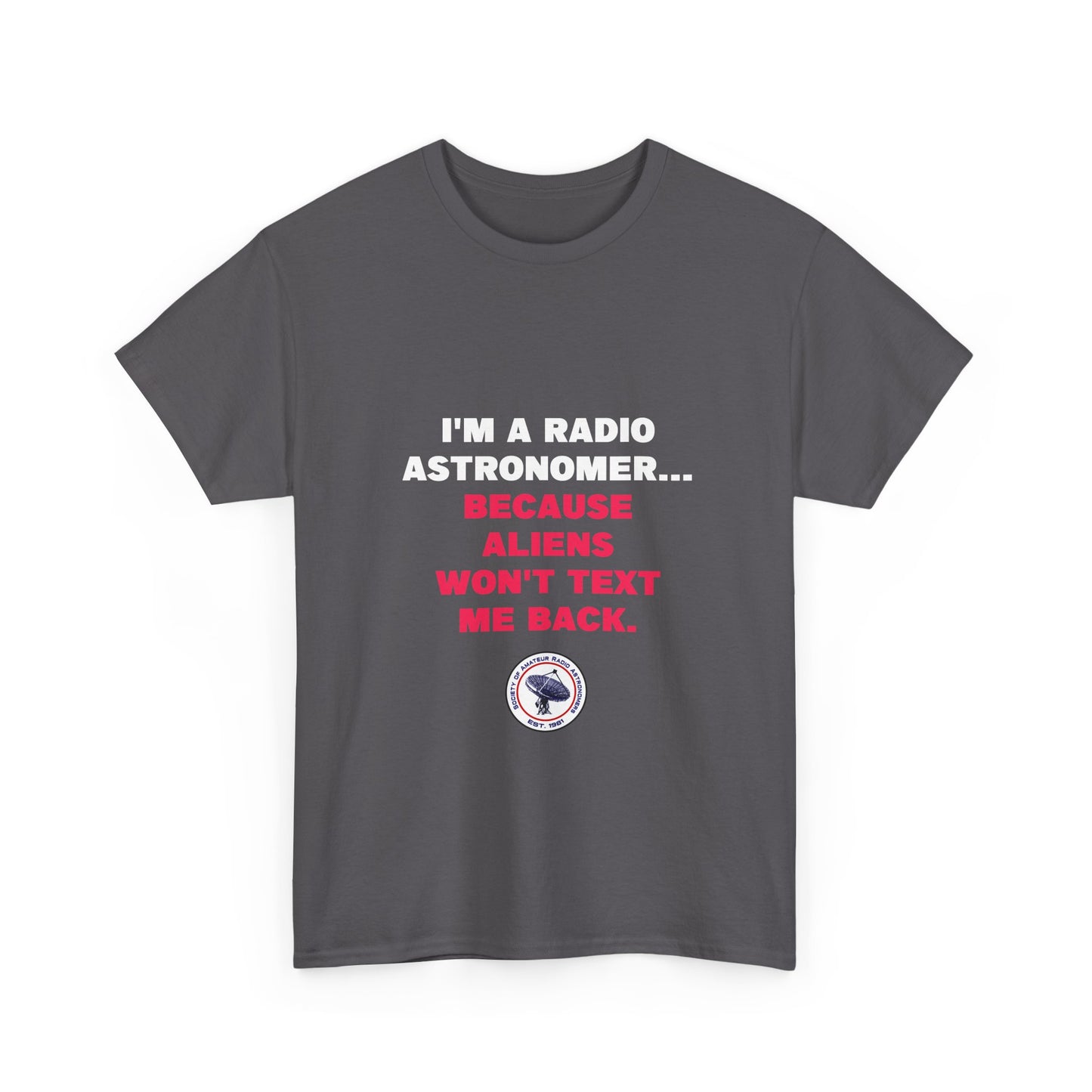 'Because Aliens Won't Text Me Back' t-shirt