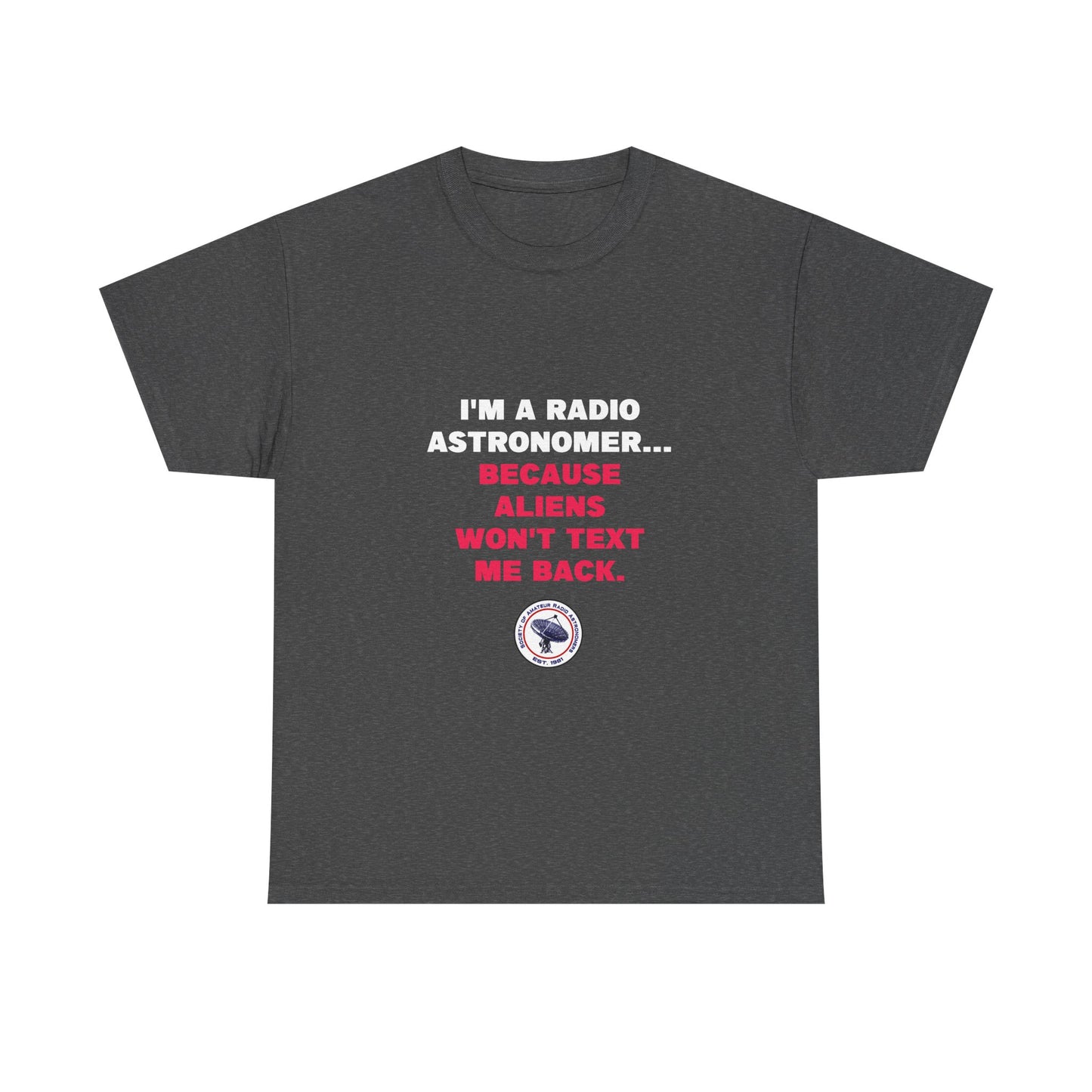 'Because Aliens Won't Text Me Back' t-shirt