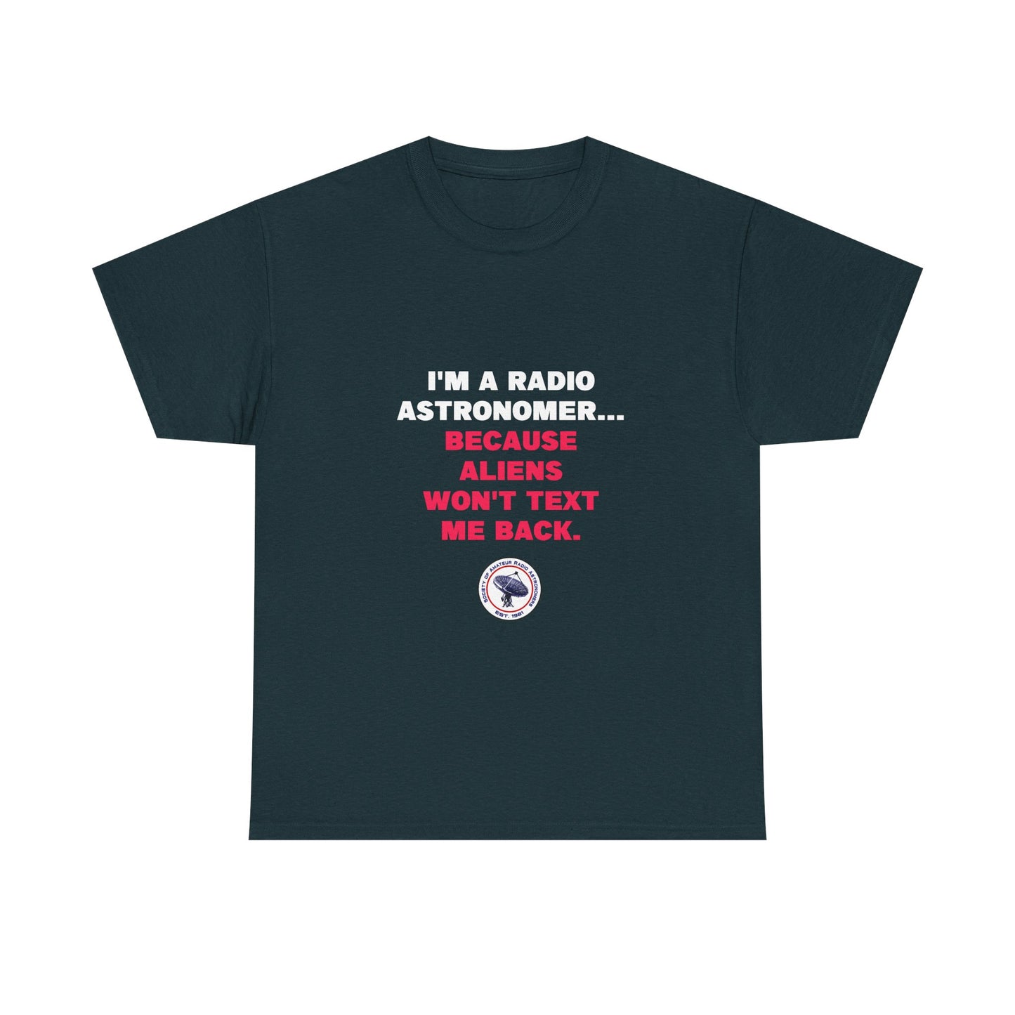 'Because Aliens Won't Text Me Back' t-shirt