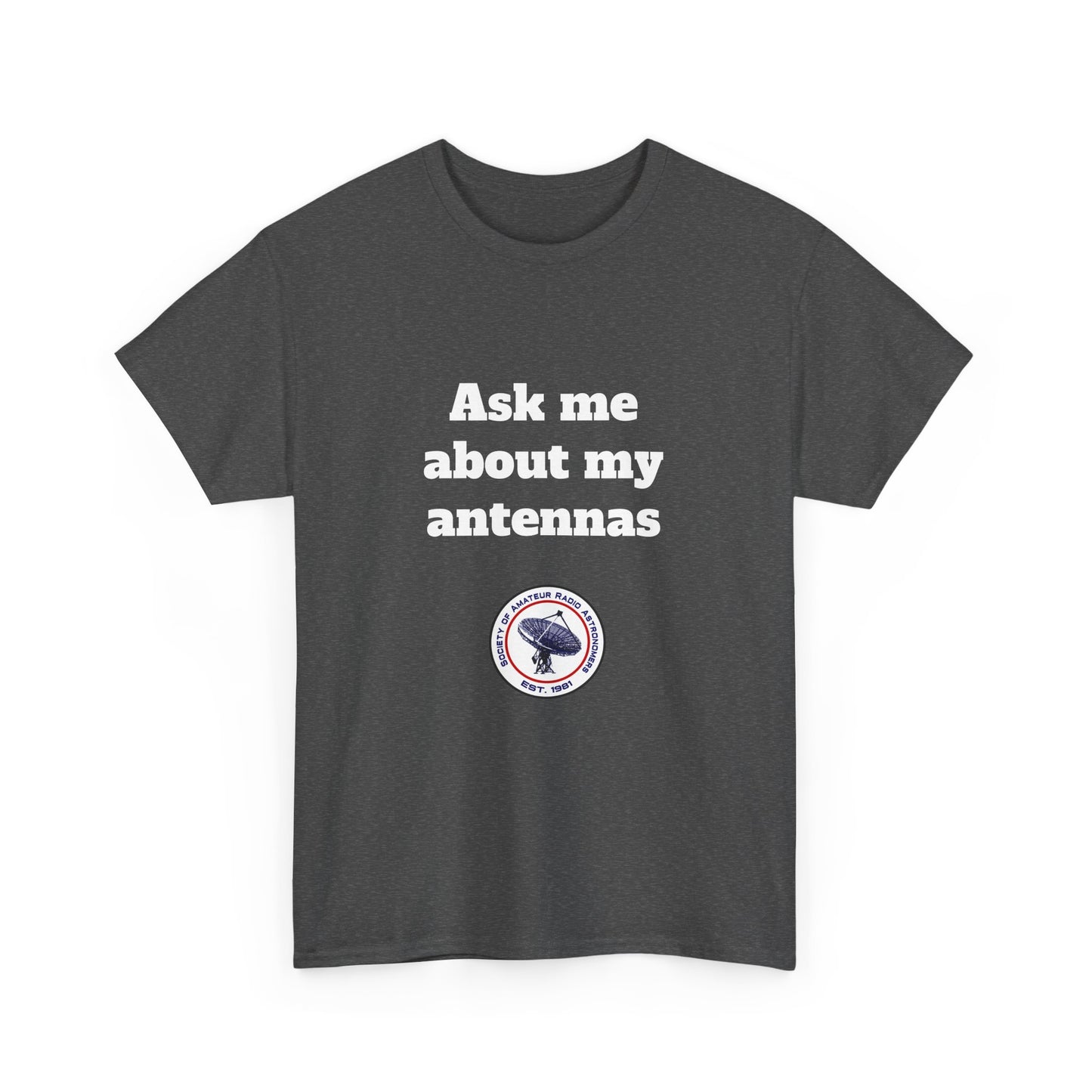 "Ask Me About My Antennas" - Unisex Heavy Cotton Tee