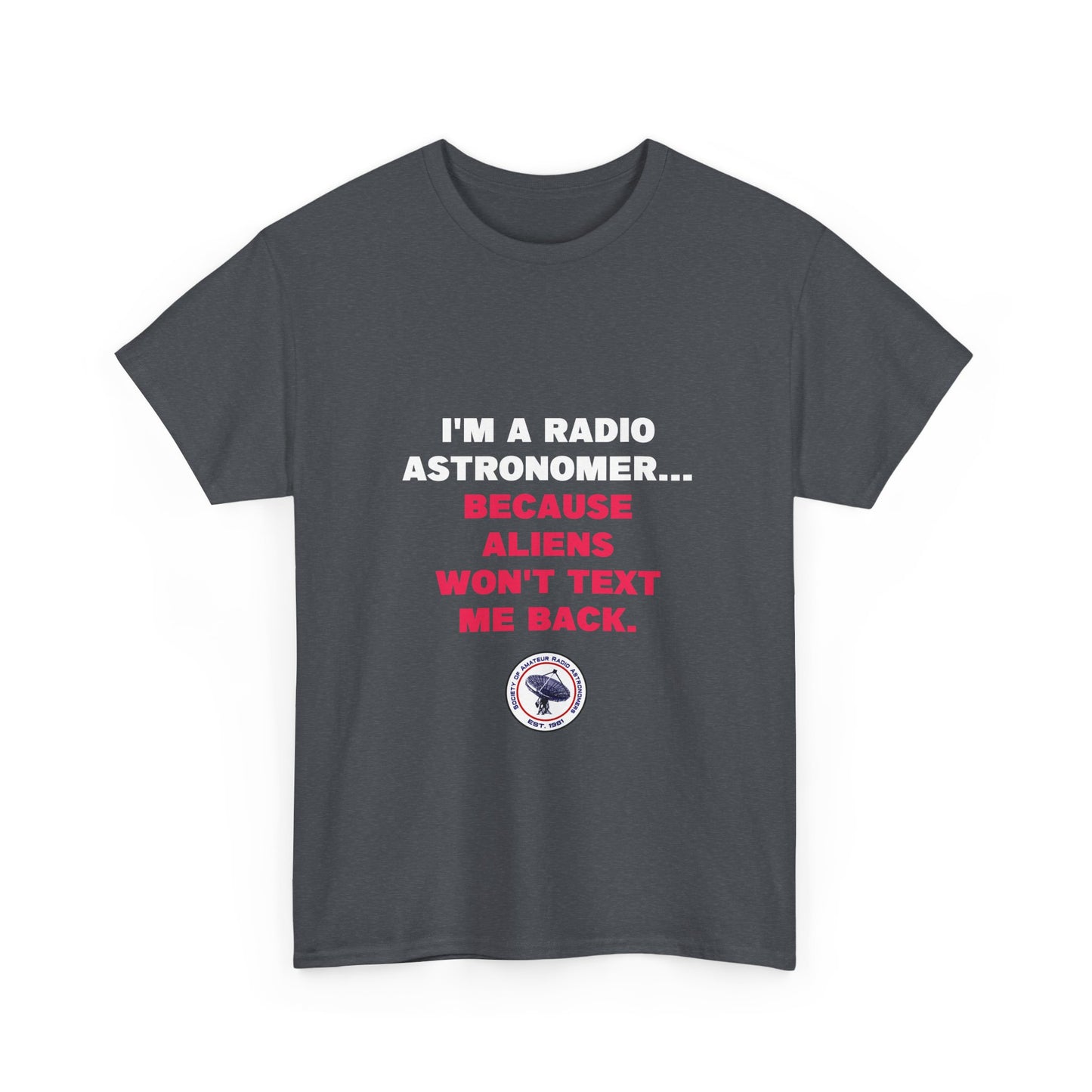 'Because Aliens Won't Text Me Back' t-shirt