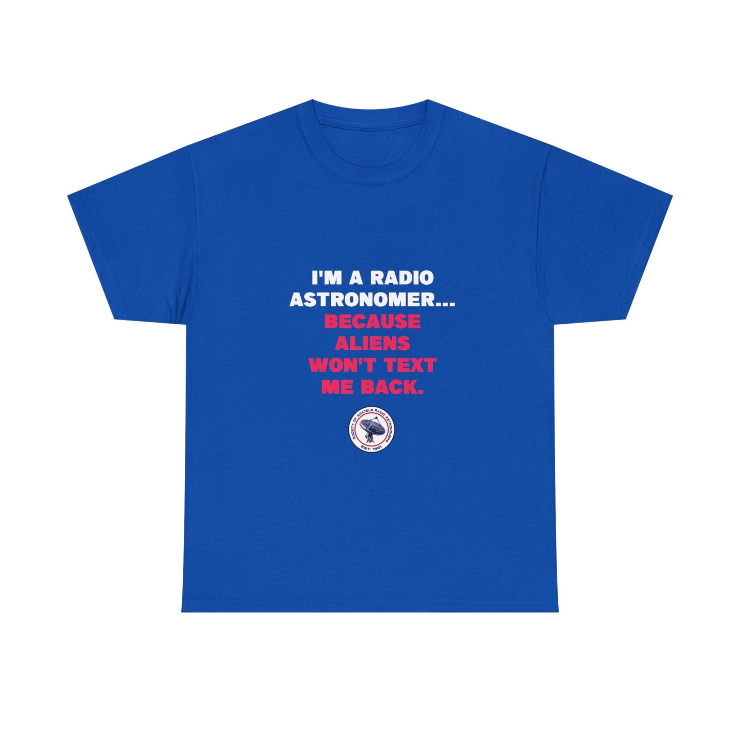 'Because Aliens Won't Text Me Back' t-shirt