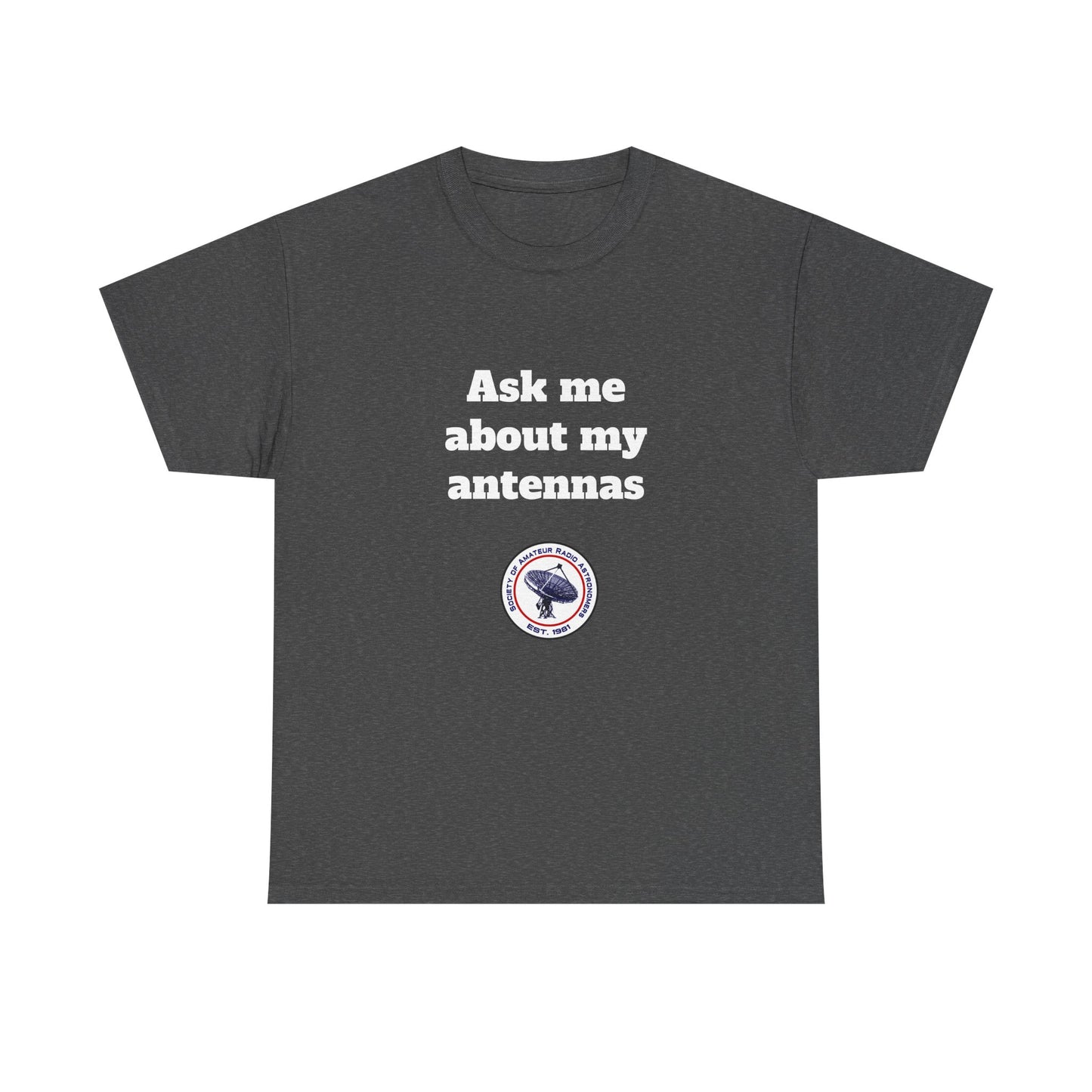 "Ask Me About My Antennas" - Unisex Heavy Cotton Tee