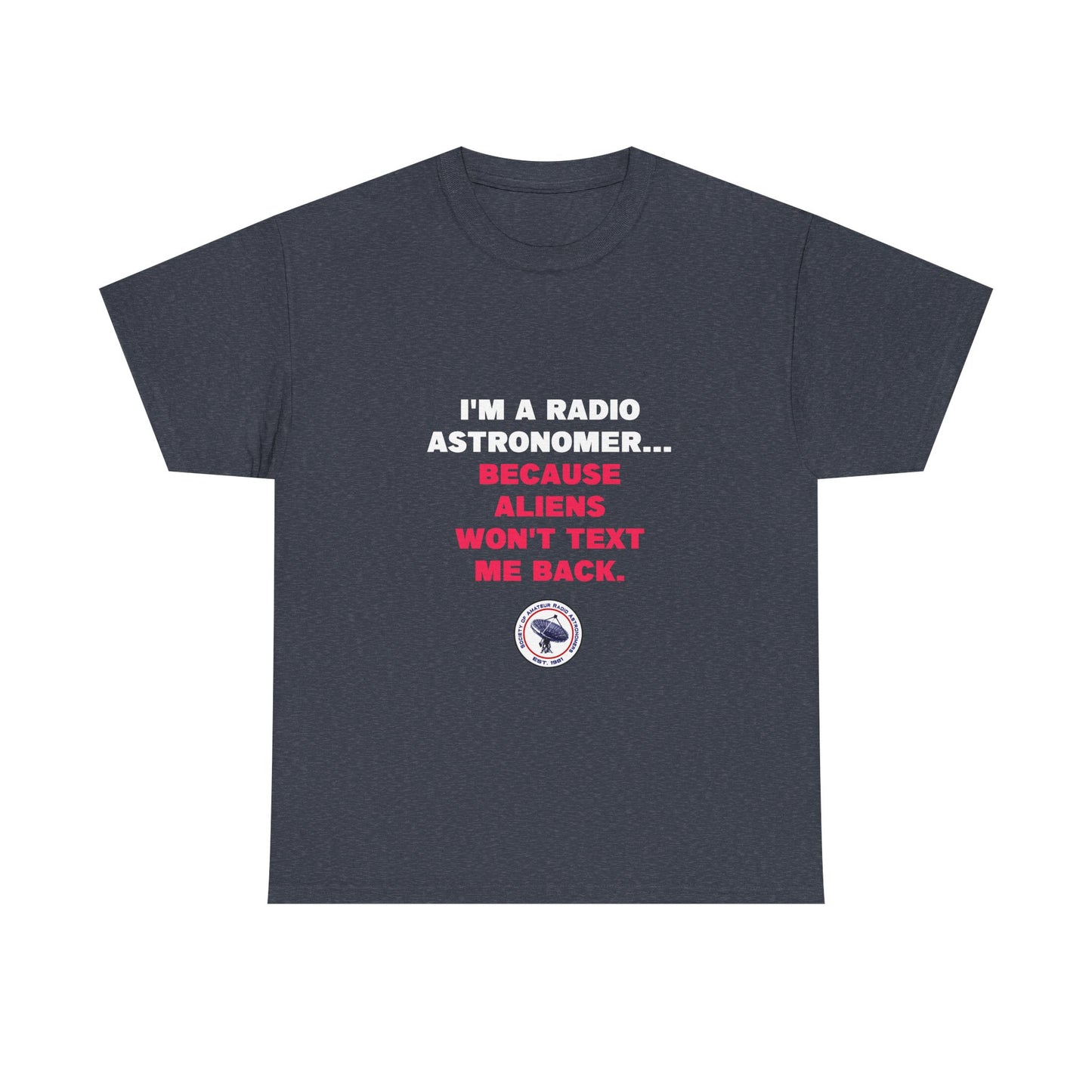 'Because Aliens Won't Text Me Back' t-shirt