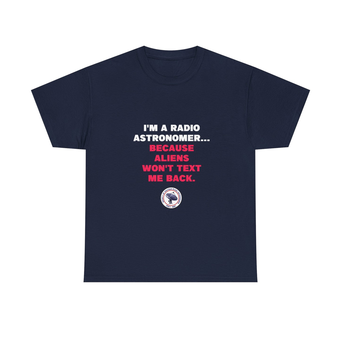 'Because Aliens Won't Text Me Back' t-shirt