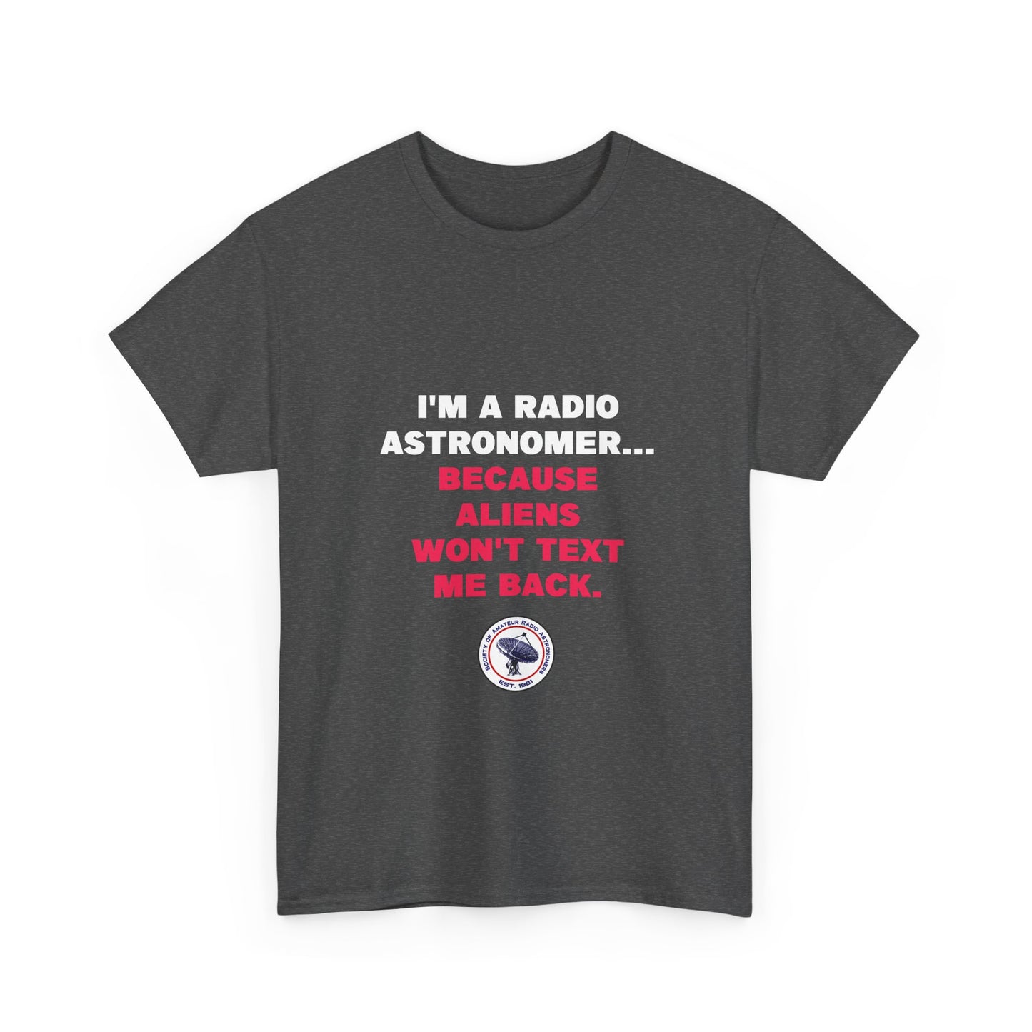 'Because Aliens Won't Text Me Back' t-shirt