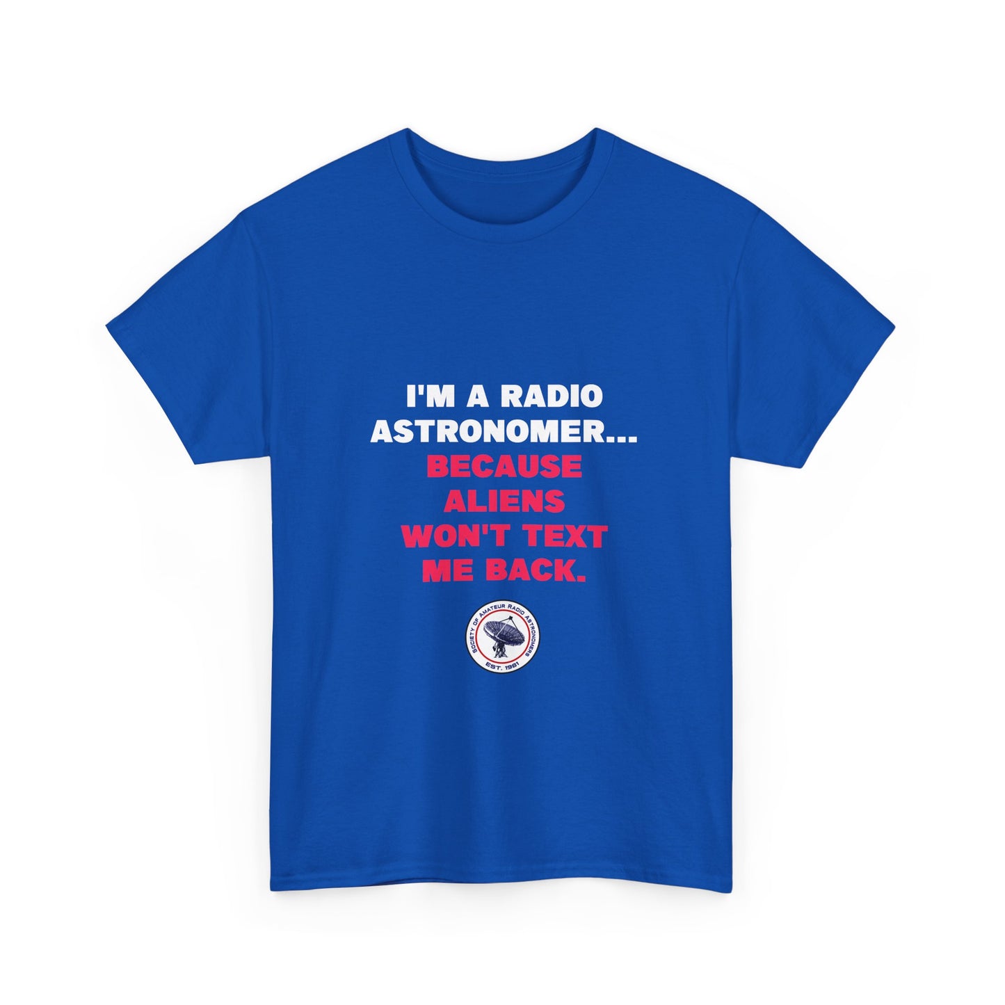 'Because Aliens Won't Text Me Back' t-shirt