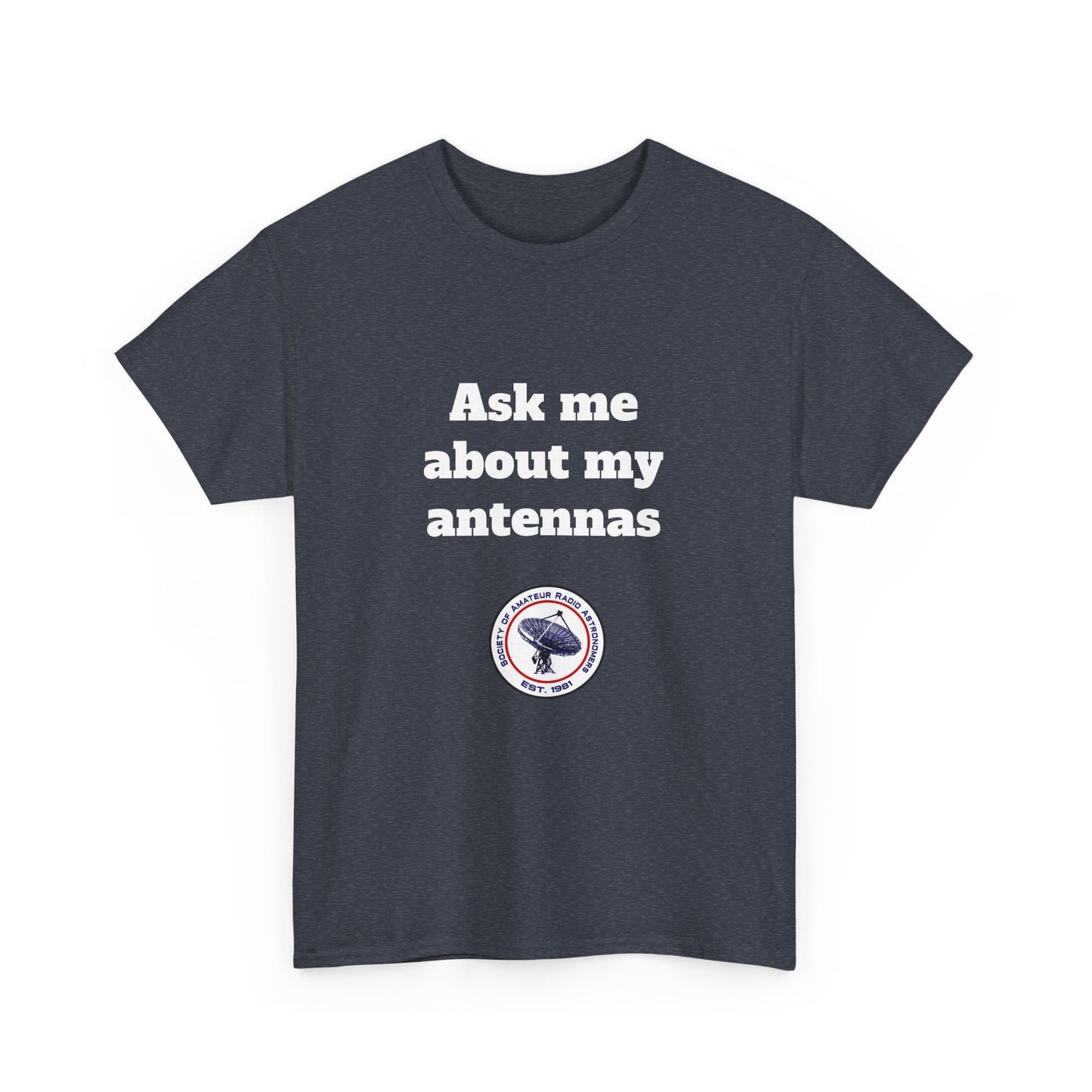 "Ask Me About My Antennas" - Unisex Heavy Cotton Tee