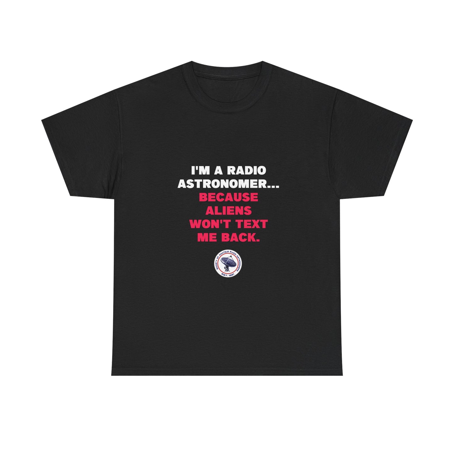 'Because Aliens Won't Text Me Back' t-shirt