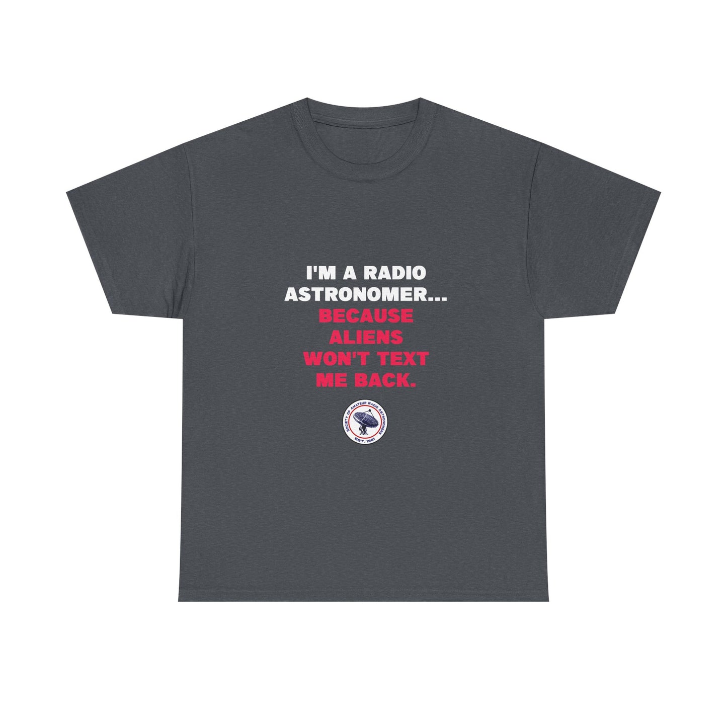 'Because Aliens Won't Text Me Back' t-shirt