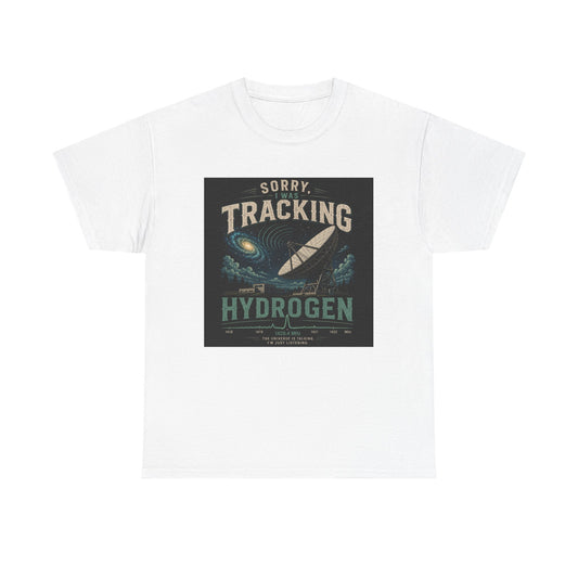 "Sorry Tracking Hydrogen" Shirt